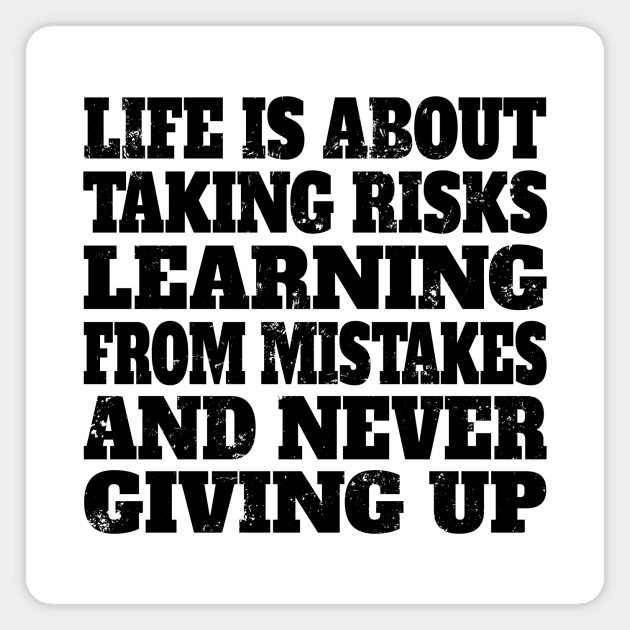 Life is about taking risks, learning from mistakes, and never giving up Magnet by RockyDesigns